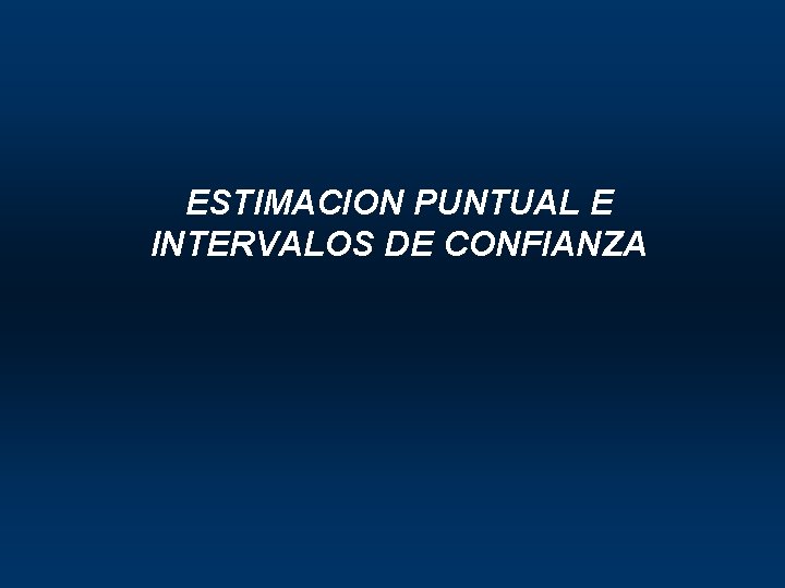 ESTIMACION PUNTUAL E INTERVALOS DE CONFIANZA 