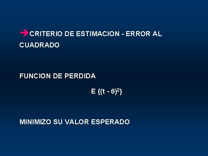 èCRITERIO DE ESTIMACION - ERROR AL CUADRADO FUNCION DE PERDIDA E {(t - )2}