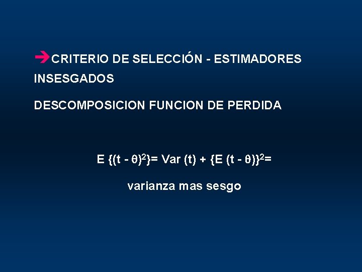 èCRITERIO DE SELECCIÓN - ESTIMADORES INSESGADOS DESCOMPOSICION FUNCION DE PERDIDA E {(t - )2}=