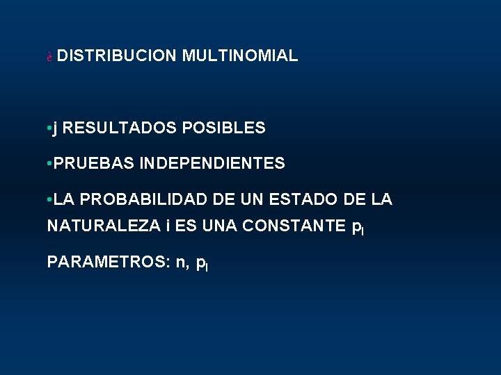 è DISTRIBUCION MULTINOMIAL • j RESULTADOS POSIBLES • PRUEBAS INDEPENDIENTES • LA PROBABILIDAD DE