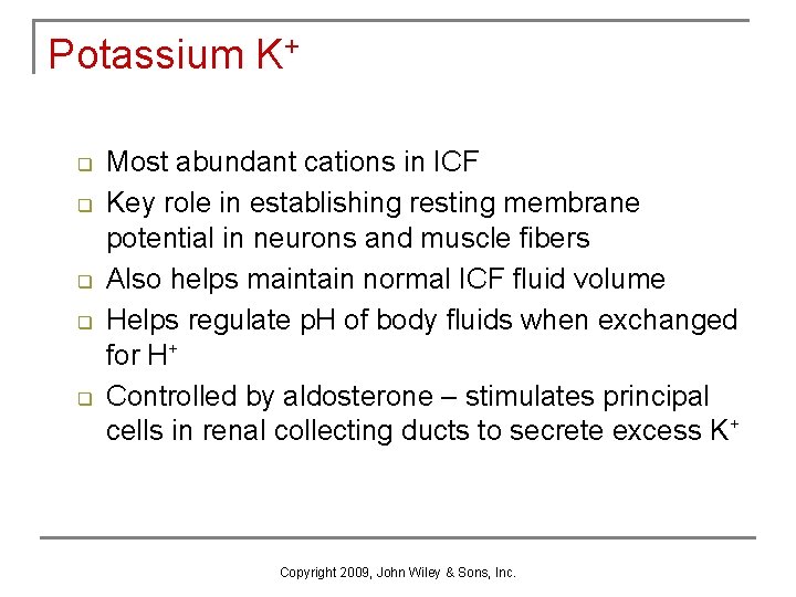 Potassium K+ q q q Most abundant cations in ICF Key role in establishing
