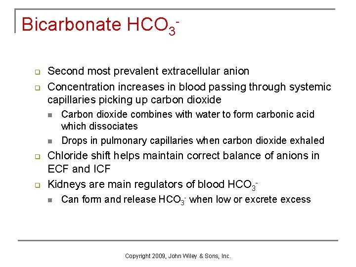 Bicarbonate HCO 3 q q Second most prevalent extracellular anion Concentration increases in blood