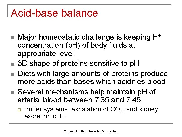 Acid-base balance n n Major homeostatic challenge is keeping H+ concentration (p. H) of