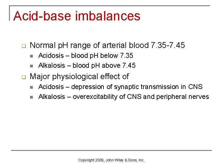 Acid-base imbalances q Normal p. H range of arterial blood 7. 35 -7. 45