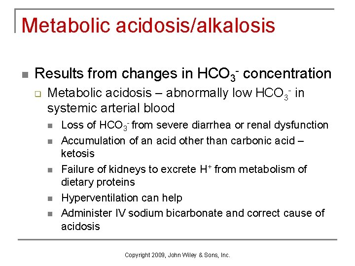 Metabolic acidosis/alkalosis n Results from changes in HCO 3 - concentration q Metabolic acidosis