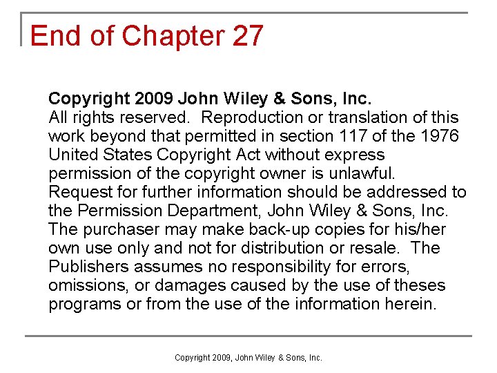 End of Chapter 27 Copyright 2009 John Wiley & Sons, Inc. All rights reserved.