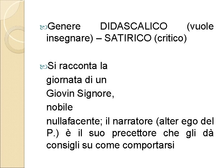  Genere DIDASCALICO (vuole insegnare) – SATIRICO (critico) Si racconta la giornata di un