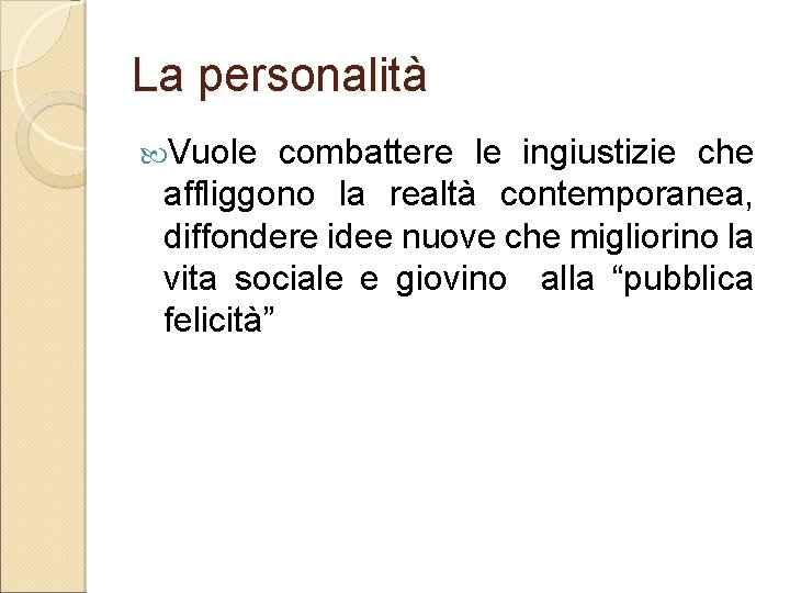 La personalità Vuole combattere le ingiustizie che affliggono la realtà contemporanea, diffondere idee nuove