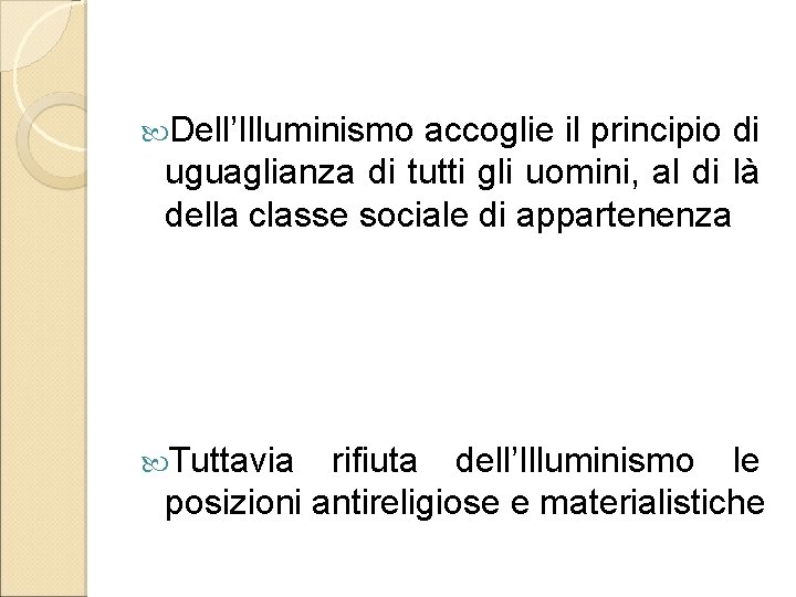  Dell’Illuminismo accoglie il principio di uguaglianza di tutti gli uomini, al di là