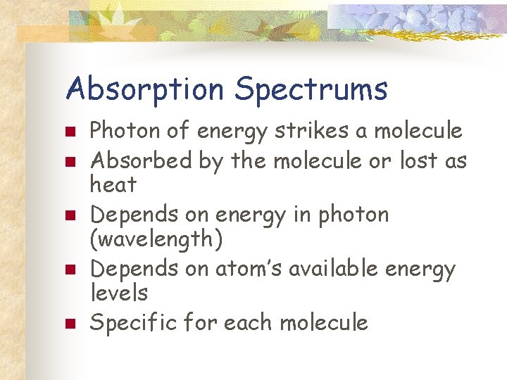 Absorption Spectrums n n n Photon of energy strikes a molecule Absorbed by the
