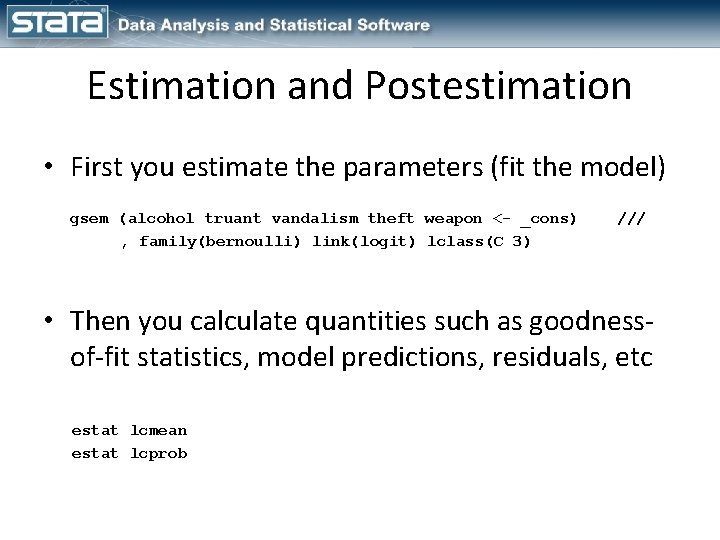 Estimation and Postestimation • First you estimate the parameters (fit the model) gsem (alcohol