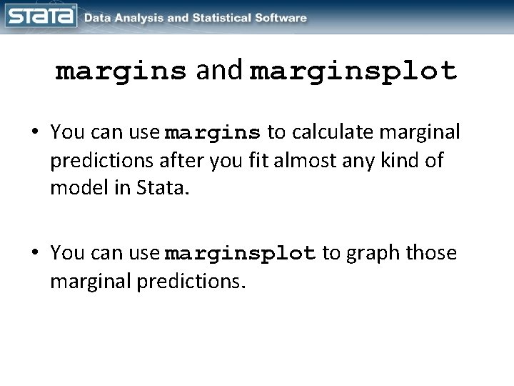 margins and marginsplot • You can use margins to calculate marginal predictions after you