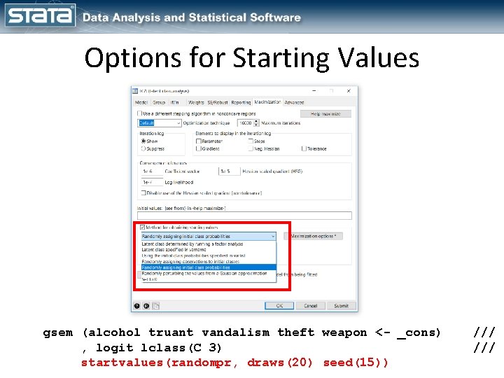 Options for Starting Values gsem (alcohol truant vandalism theft weapon <- _cons) , logit Options for Starting Values gsem (alcohol truant vandalism theft weapon <- _cons) , logit