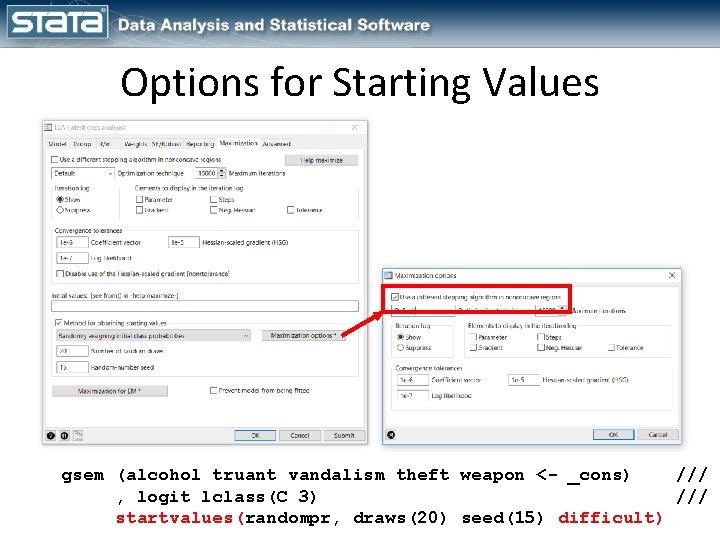 Options for Starting Values gsem (alcohol truant vandalism theft weapon <- _cons) /// ,