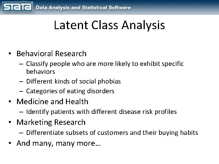 Latent Class Analysis • Behavioral Research – Classify people who are more likely to