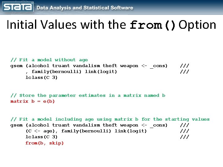 Initial Values with the from()Option // Fit a model without age gsem (alcohol truant