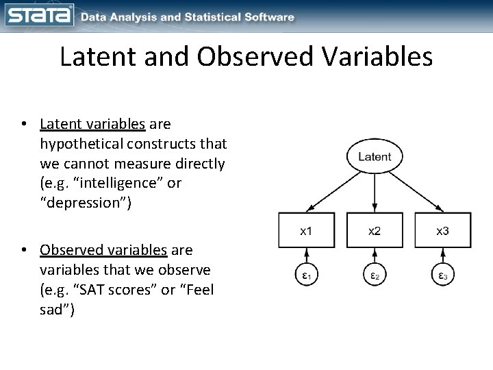 Latent and Observed Variables • Latent variables are hypothetical constructs that we cannot measure Latent and Observed Variables • Latent variables are hypothetical constructs that we cannot measure