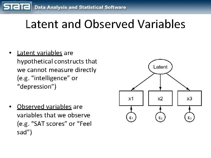 Latent and Observed Variables • Latent variables are hypothetical constructs that we cannot measure