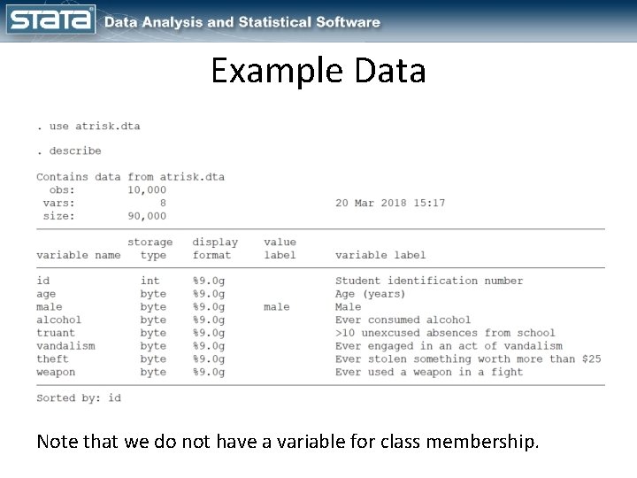 Example Data Note that we do not have a variable for class membership. Example Data Note that we do not have a variable for class membership.