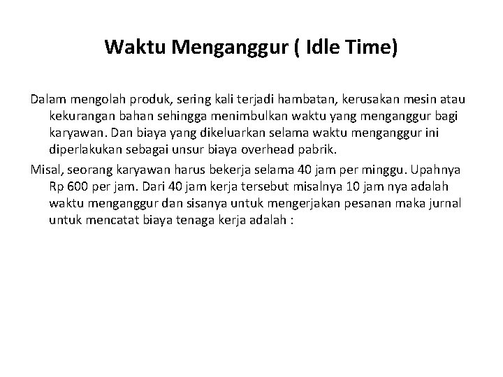 Waktu Menganggur ( Idle Time) Dalam mengolah produk, sering kali terjadi hambatan, kerusakan mesin