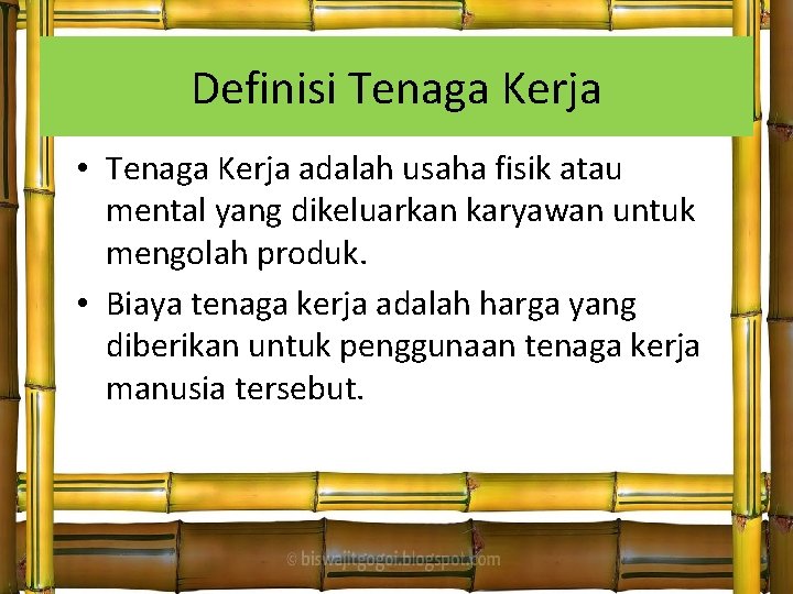 Definisi Tenaga Kerja • Tenaga Kerja adalah usaha fisik atau mental yang dikeluarkan karyawan