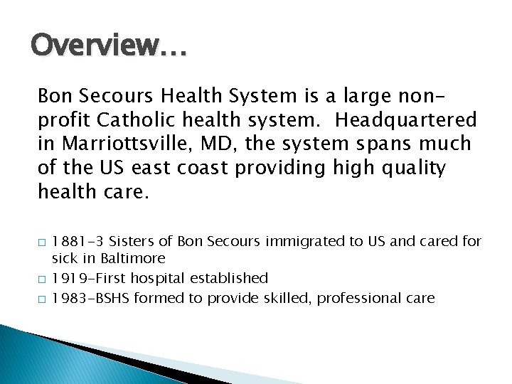 Overview… Bon Secours Health System is a large nonprofit Catholic health system. Headquartered in