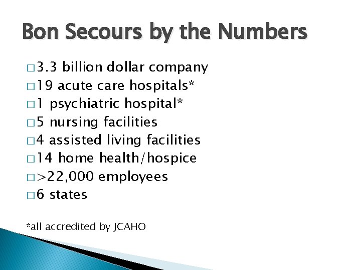 Bon Secours by the Numbers � 3. 3 billion dollar company � 19 acute