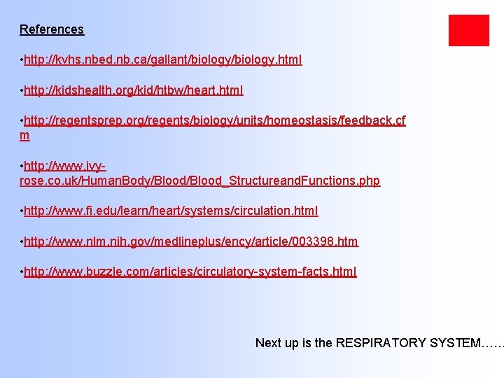 References • http: //kvhs. nbed. nb. ca/gallant/biology. html • http: //kidshealth. org/kid/htbw/heart. html •