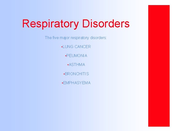 Respiratory Disorders The five major respiratory disorders: • LUNG CANCER • PEUMONIA • ASTHMA