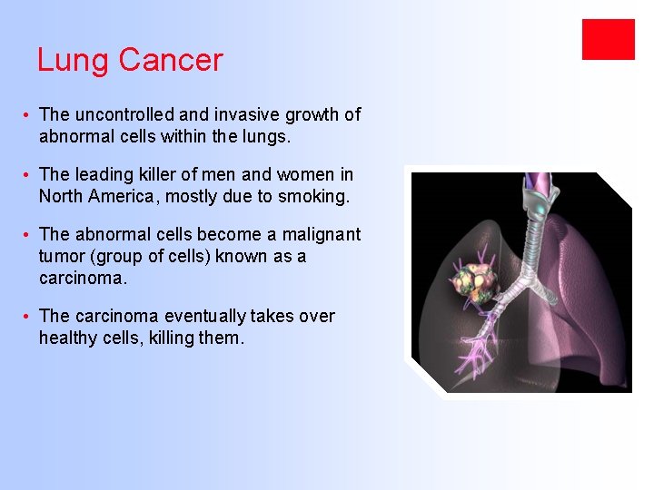 Lung Cancer • The uncontrolled and invasive growth of abnormal cells within the lungs.