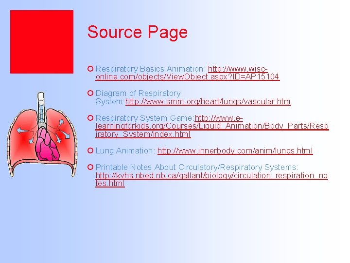 Source Page ¡ Respiratory Basics Animation: http: //www. wisconline. com/objects/View. Object. aspx? ID=AP 15104