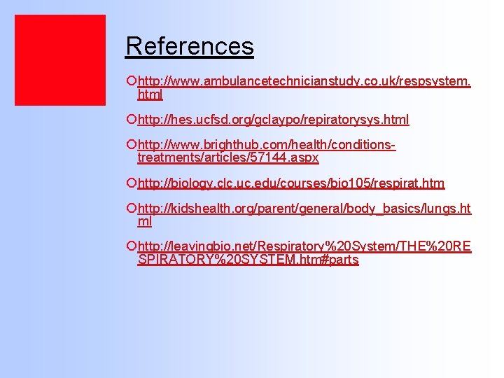 References ¡ http: //www. ambulancetechnicianstudy. co. uk/respsystem. html ¡ http: //hes. ucfsd. org/gclaypo/repiratorysys. html