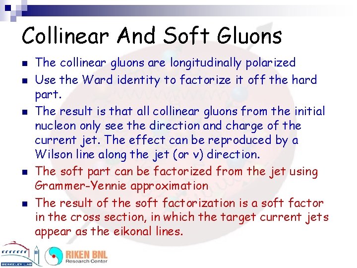 Collinear And Soft Gluons n n n The collinear gluons are longitudinally polarized Use