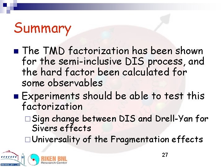 Summary The TMD factorization has been shown for the semi-inclusive DIS process, and the