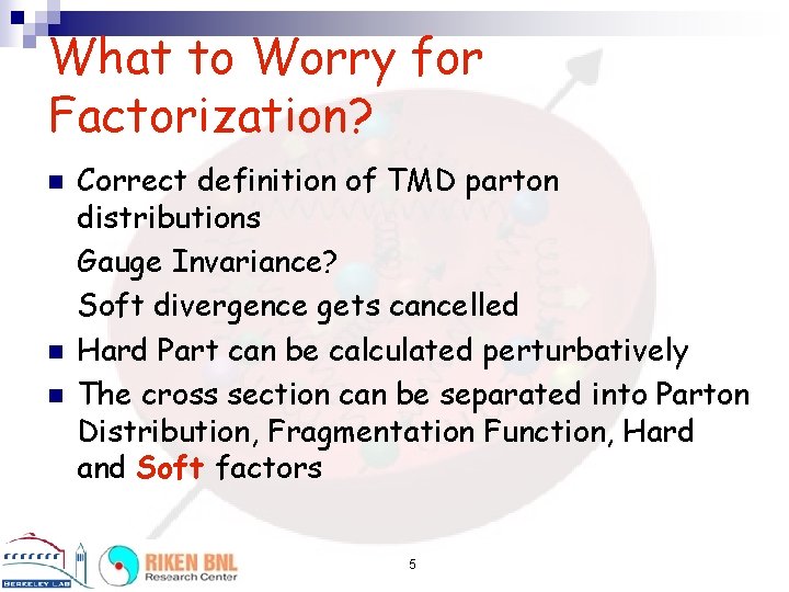 What to Worry for Factorization? n n n Correct definition of TMD parton distributions
