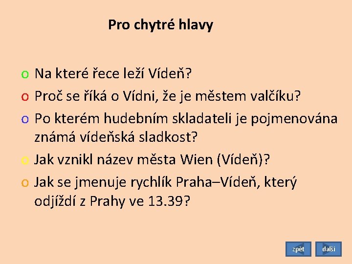 Pro chytré hlavy o Na které řece leží Vídeň? o Proč se říká o