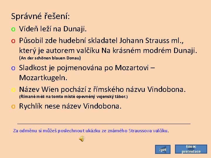 Správné řešení: o Vídeň leží na Dunaji. o Působil zde hudební skladatel Johann Strauss