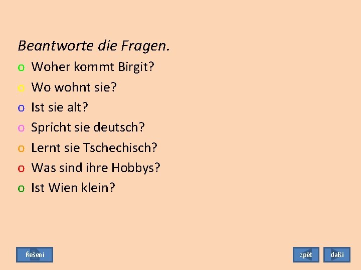 Beantworte die Fragen. o o o o Woher kommt Birgit? Wo wohnt sie? Ist