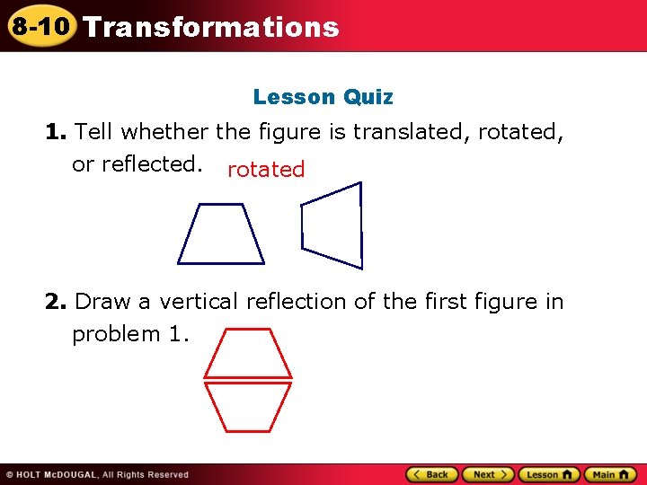 8 -10 Transformations Lesson Quiz 1. Tell whether the figure is translated, rotated, or