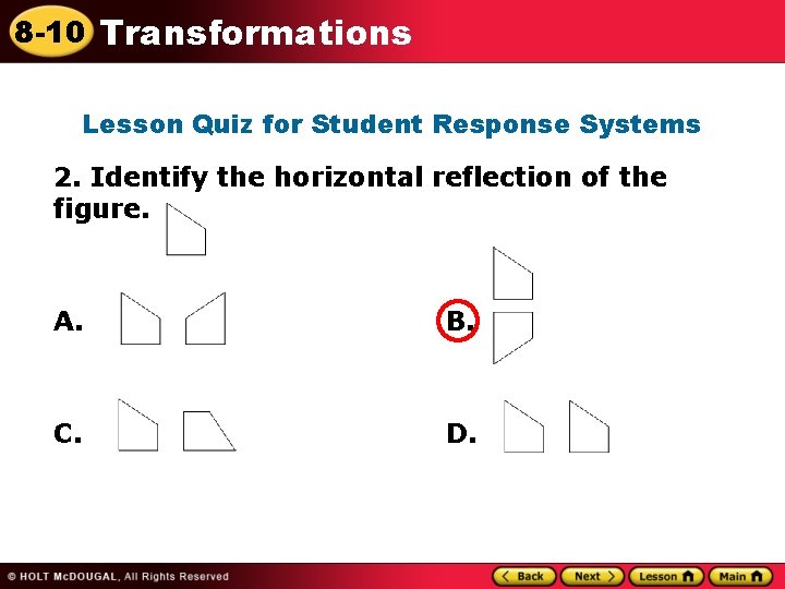 8 -10 Transformations Lesson Quiz for Student Response Systems 2. Identify the horizontal reflection