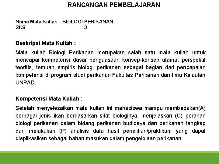 RANCANGAN PEMBELAJARAN Nama Mata Kuliah : BIOLOGI PERIKANAN SKS : 3 Deskripsi Mata Kuliah