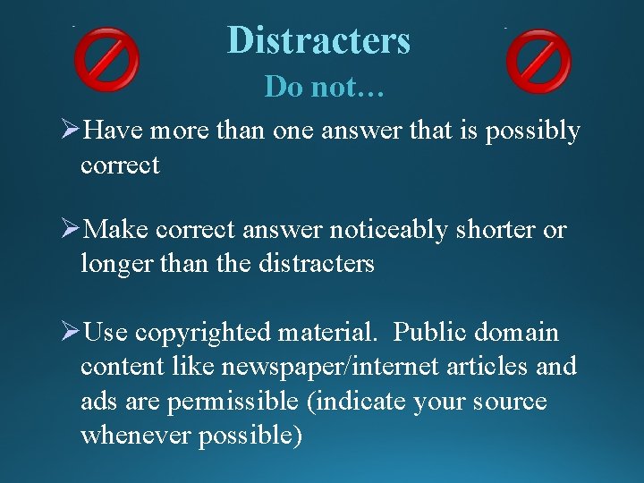 Distracters Do not… ØHave more than one answer that is possibly correct ØMake correct