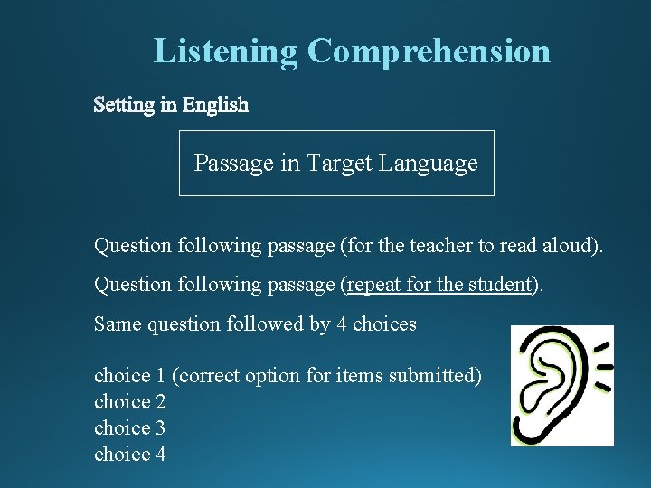 Listening Comprehension Passage in Target Language Question following passage (for the teacher to read