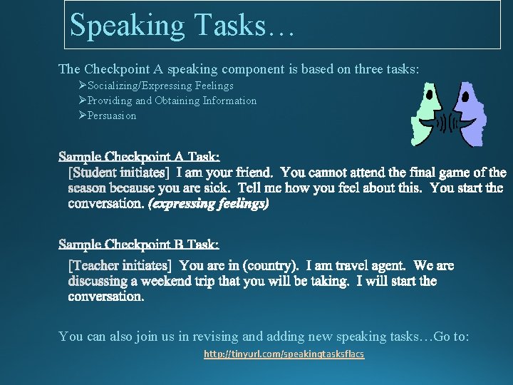 Speaking Tasks… The Checkpoint A speaking component is based on three tasks: ØSocializing/Expressing Feelings