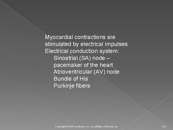 Myocardial contractions are stimulated by electrical impulses. Electrical conduction system: Sinoatrial (SA) node –