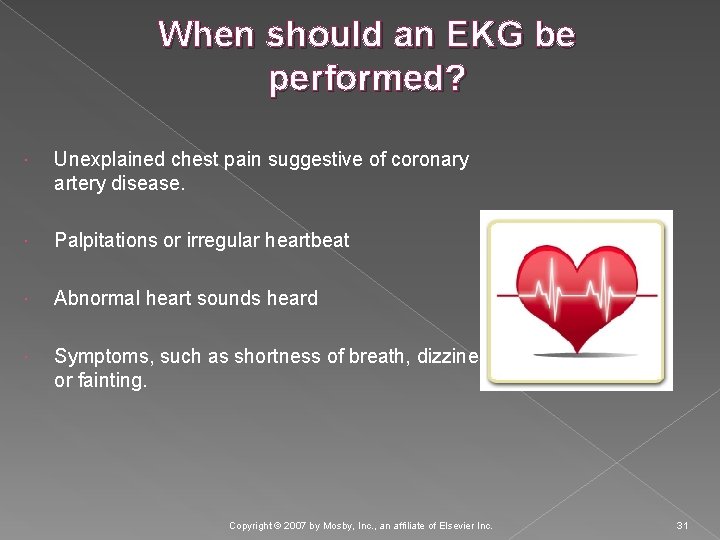 When should an EKG be performed? Unexplained chest pain suggestive of coronary artery disease.