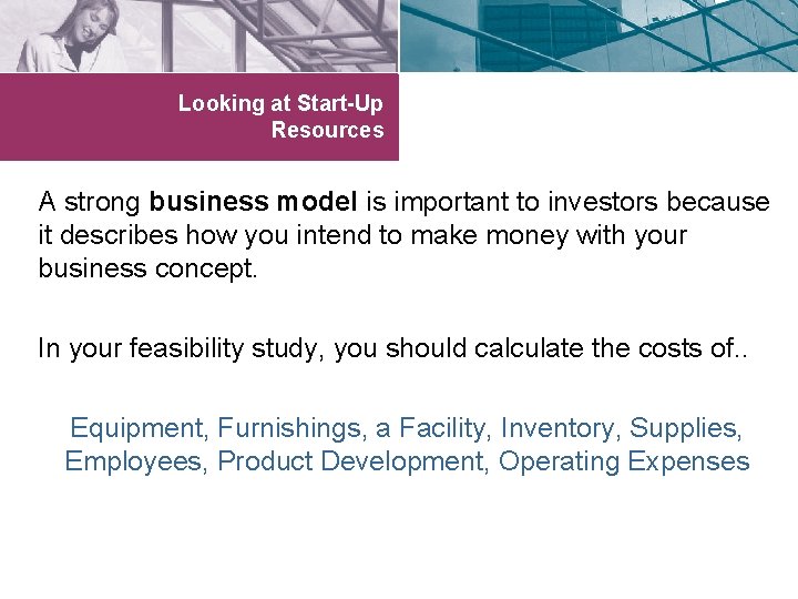 Looking at Start-Up Resources A strong business model is important to investors because it