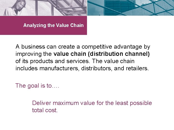 Analyzing the Value Chain A business can create a competitive advantage by improving the