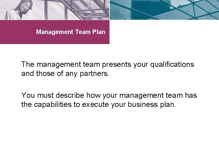 Management Team Plan The management team presents your qualifications and those of any partners.