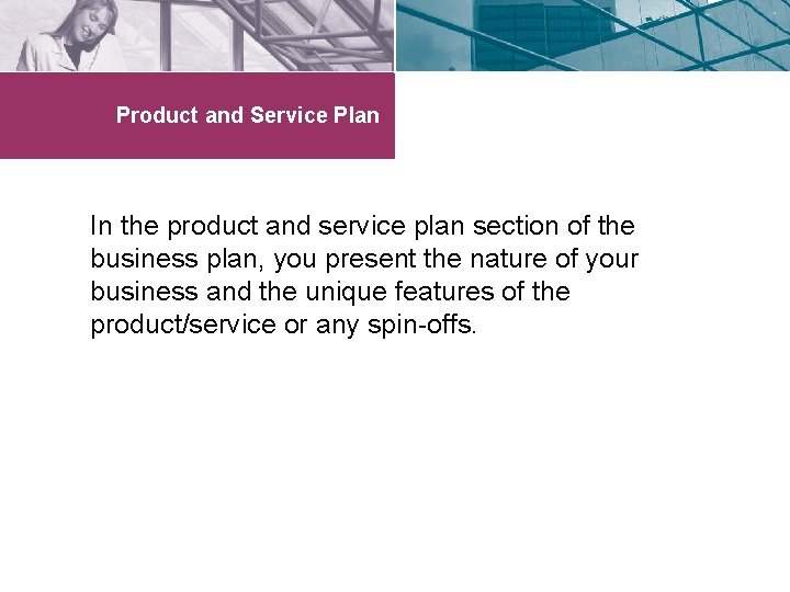 Product and Service Plan In the product and service plan section of the business